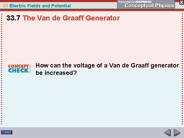 33 Electric Fields and Potential 33. 7 The Van de Graaff Generator How can