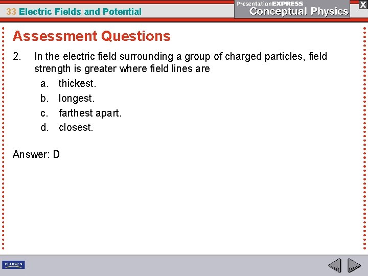 33 Electric Fields and Potential Assessment Questions 2. In the electric field surrounding a