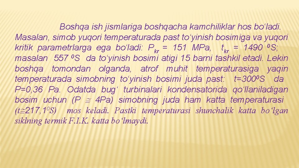 Boshqa ish jismlariga boshqacha kamchiliklar hos bo‘ladi. Masalan, simob yuqori temperaturada past to‘yinish bosimiga