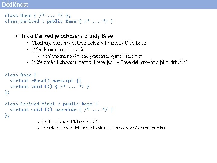 Dědičnost class Base { /*. . . */ }; class Derived : public Base