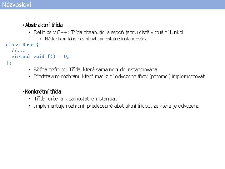 Názvosloví • Abstraktní třída • Definice v C++: Třída obsahující alespoň jednu čistě virtuální