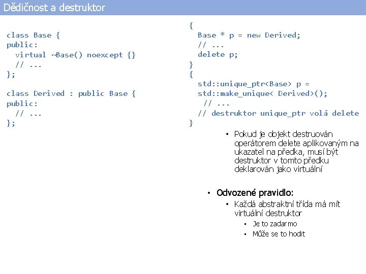 Dědičnost a destruktor { class Base { public: virtual ~Base() noexcept {} //. .