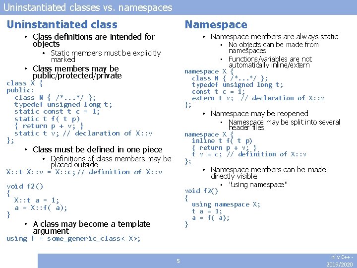 Uninstantiated classes vs. namespaces Uninstantiated class Namespace • Class definitions are intended for objects