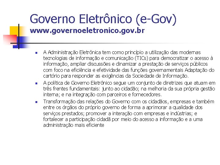 Governo Eletrônico (e-Gov) www. governoeletronico. gov. br n n n A Administração Eletrônica tem