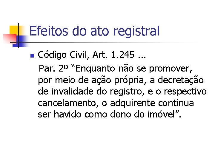 Efeitos do ato registral Código Civil, Art. 1. 245. . . Par. 2º “Enquanto