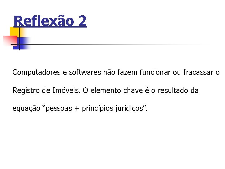 Reflexão 2 Computadores e softwares não fazem funcionar ou fracassar o Registro de Imóveis.