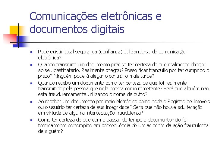 Comunicações eletrônicas e documentos digitais n n n Pode existir total segurança (confiança) utilizando-se