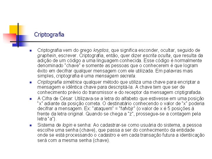  Criptografia n n Criptografia vem do grego kryptos, que significa esconder, ocultar, seguido