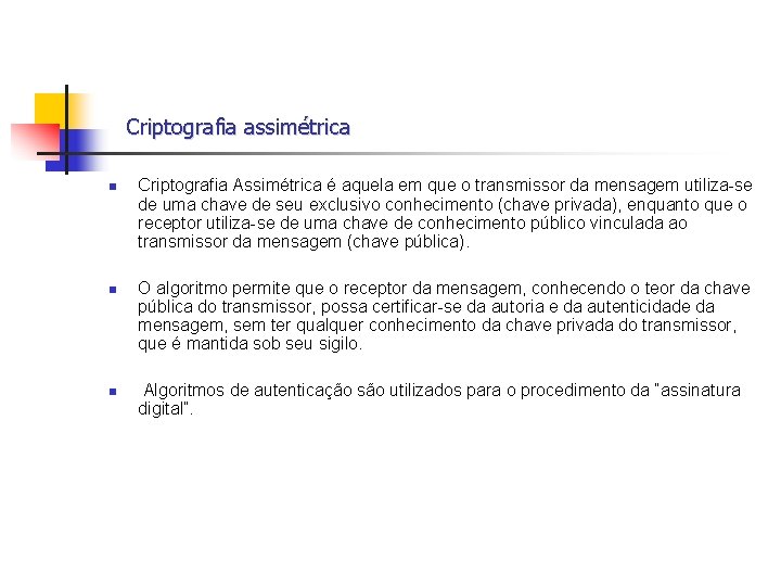  Criptografia assimétrica n n n Criptografia Assimétrica é aquela em que o transmissor