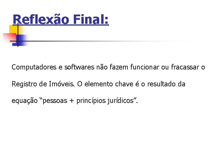 Reflexão Final: Computadores e softwares não fazem funcionar ou fracassar o Registro de Imóveis.