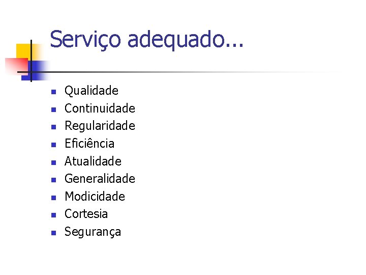 Serviço adequado. . . n n n n n Qualidade Continuidade Regularidade Eficiência Atualidade