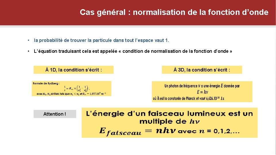 Cas général : normalisation de la fonction d’onde • la probabilité de trouver la