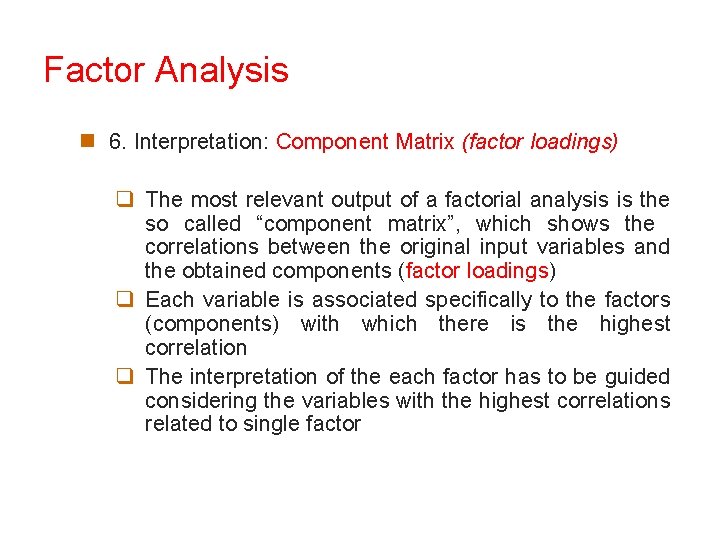 Factor Analysis n 6. Interpretation: Component Matrix (factor loadings) q The most relevant output