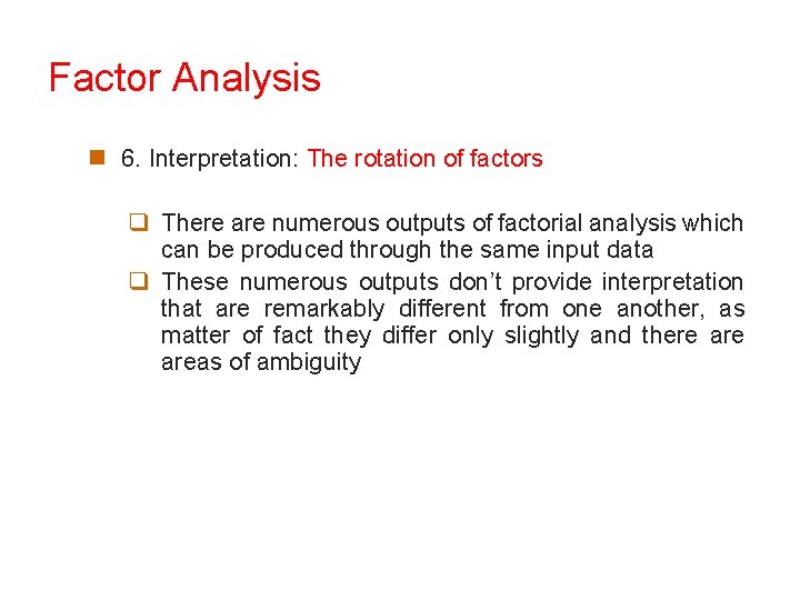 Factor Analysis n 6. Interpretation: The rotation of factors q There are numerous outputs