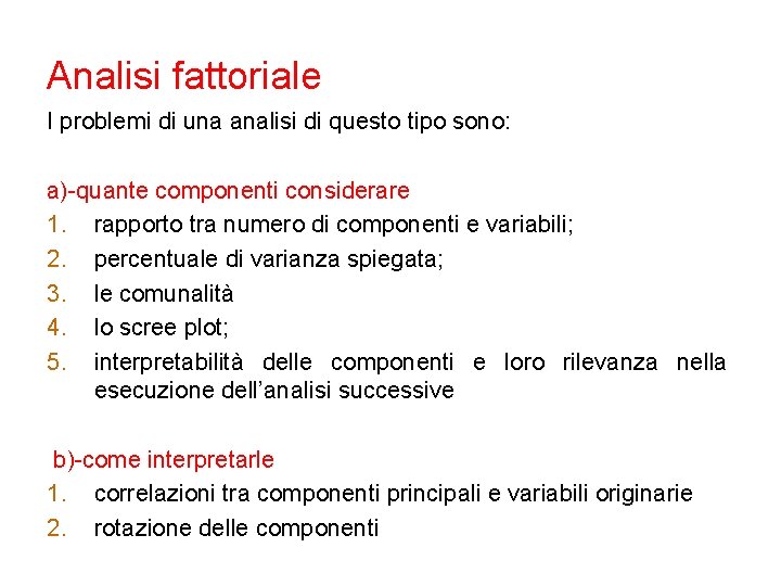 Analisi fattoriale I problemi di una analisi di questo tipo sono: a)-quante componenti considerare