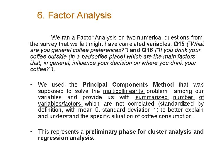 6. Factor Analysis We ran a Factor Analysis on two numerical questions from the