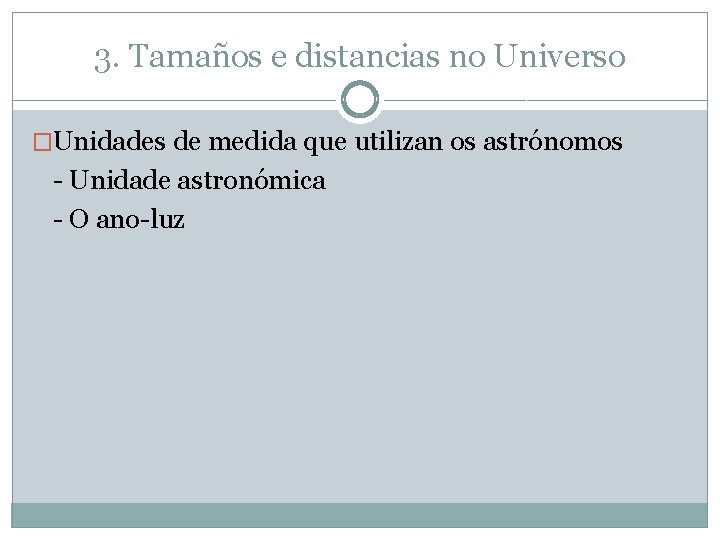 3. Tamaños e distancias no Universo �Unidades de medida que utilizan os astrónomos -