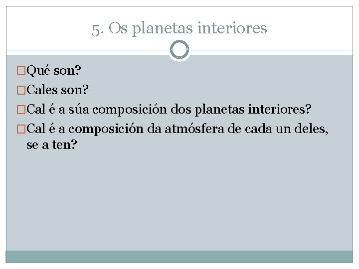 5. Os planetas interiores �Qué son? �Cales son? �Cal é a súa composición dos