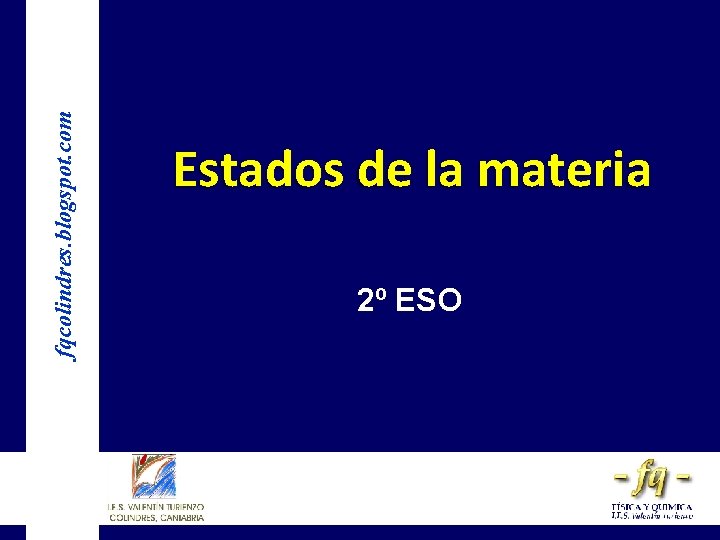 fqcolindres. blogspot. com Estados de la materia 2º ESO 