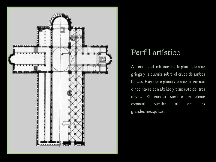 Perfil artístico Al inicio, el edificio tenía planta de cruz griega y la cúpula