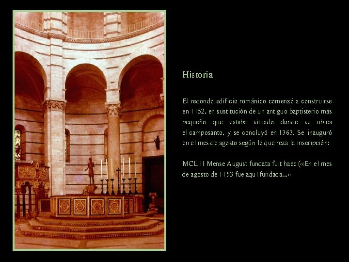 Historia El redondo edificio románico comenzó a construirse en 1152, en sustitución de un