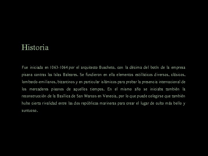 Historia Fue iniciada en 1063 -1064 por el arquitecto Buscheto, con la décima del