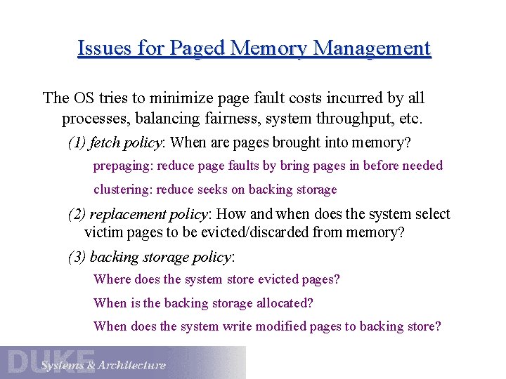 Issues for Paged Memory Management The OS tries to minimize page fault costs incurred