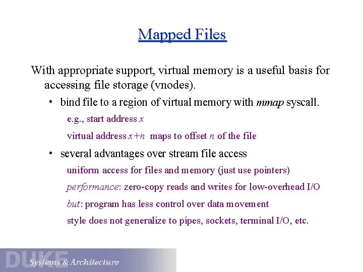 Mapped Files With appropriate support, virtual memory is a useful basis for accessing file