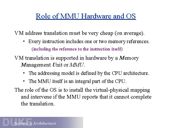 Role of MMU Hardware and OS VM address translation must be very cheap (on