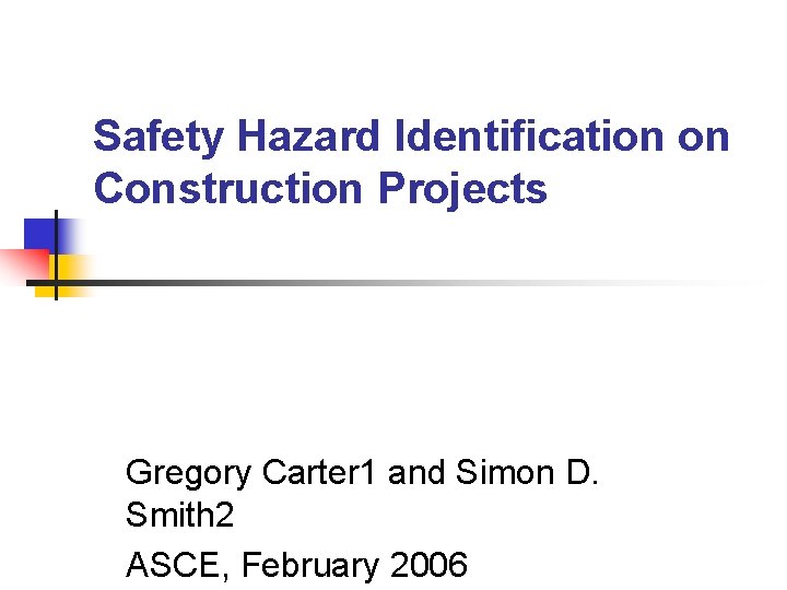 Safety Hazard Identification on Construction Projects Gregory Carter 1 and Simon D. Smith 2