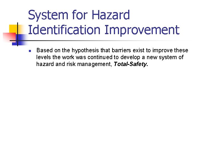 System for Hazard Identification Improvement n Based on the hypothesis that barriers exist to