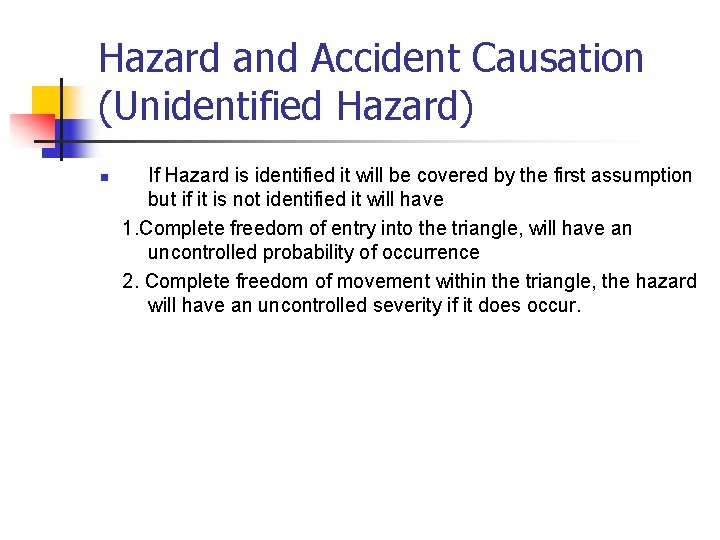Hazard and Accident Causation (Unidentified Hazard) n If Hazard is identified it will be
