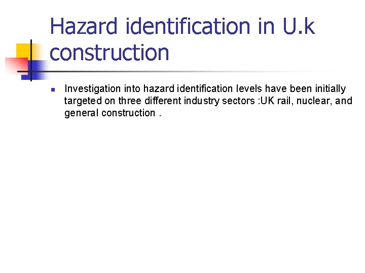 Hazard identification in U. k construction n Investigation into hazard identification levels have been
