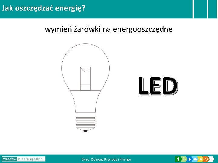 Jak oszczędzać energię? wymień żarówki na energooszczędne LED Biuro Ochrony Przyrody i Klimatu 