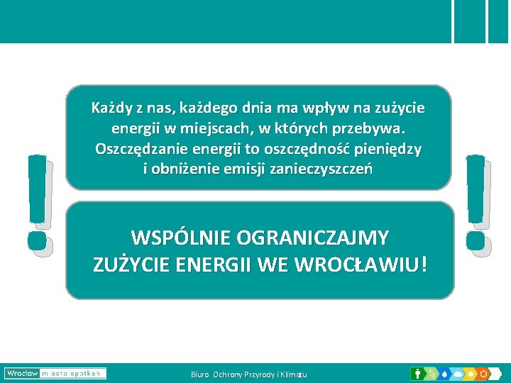 ! Każdy z nas, każdego dnia ma wpływ na zużycie energii w miejscach, w