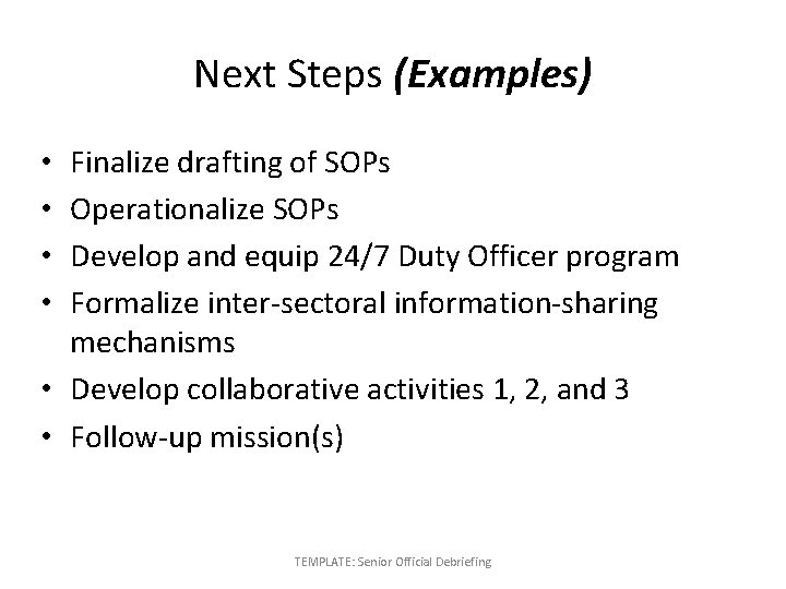 Next Steps (Examples) Finalize drafting of SOPs Operationalize SOPs Develop and equip 24/7 Duty