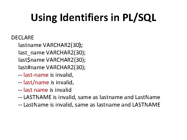 Using Identifiers in PL/SQL DECLARE lastname VARCHAR 2(30); last_name VARCHAR 2(30); last$name VARCHAR 2(30);