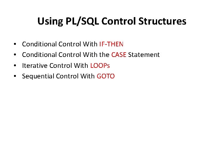 Using PL/SQL Control Structures • • Conditional Control With IF-THEN Conditional Control With the