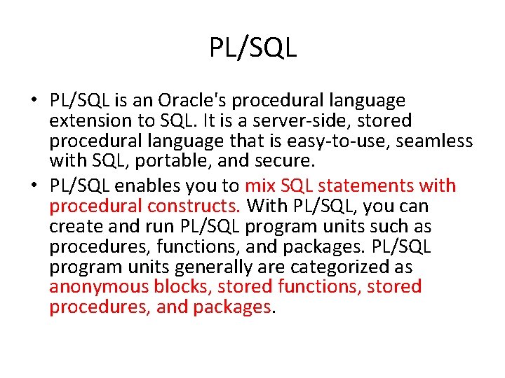 PL/SQL • PL/SQL is an Oracle's procedural language extension to SQL. It is a