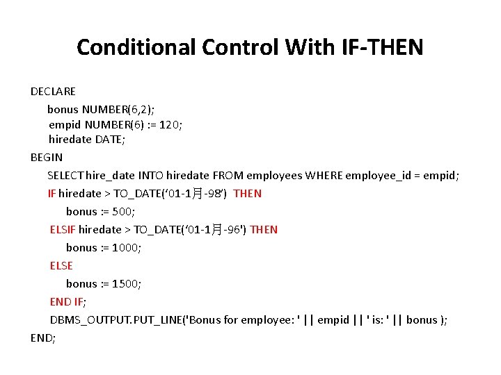 Conditional Control With IF-THEN DECLARE bonus NUMBER(6, 2); empid NUMBER(6) : = 120; hiredate