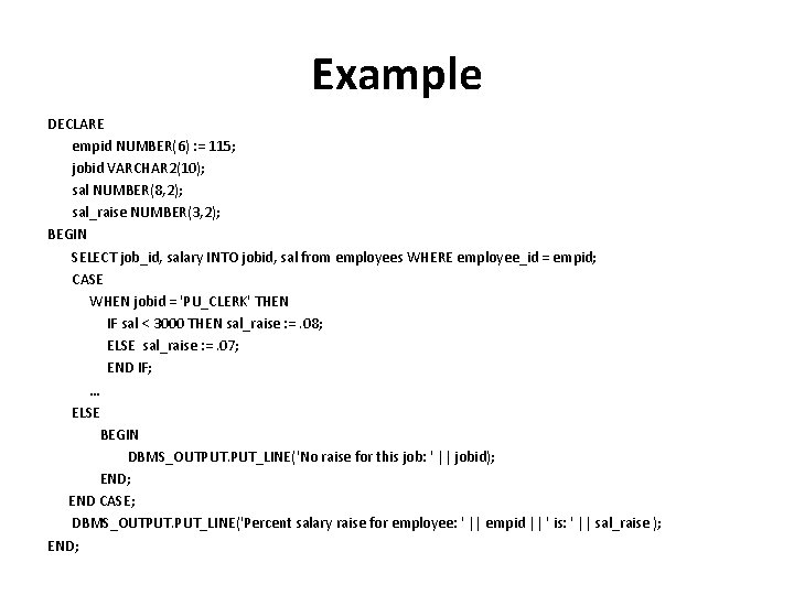 Example DECLARE empid NUMBER(6) : = 115; jobid VARCHAR 2(10); sal NUMBER(8, 2); sal_raise