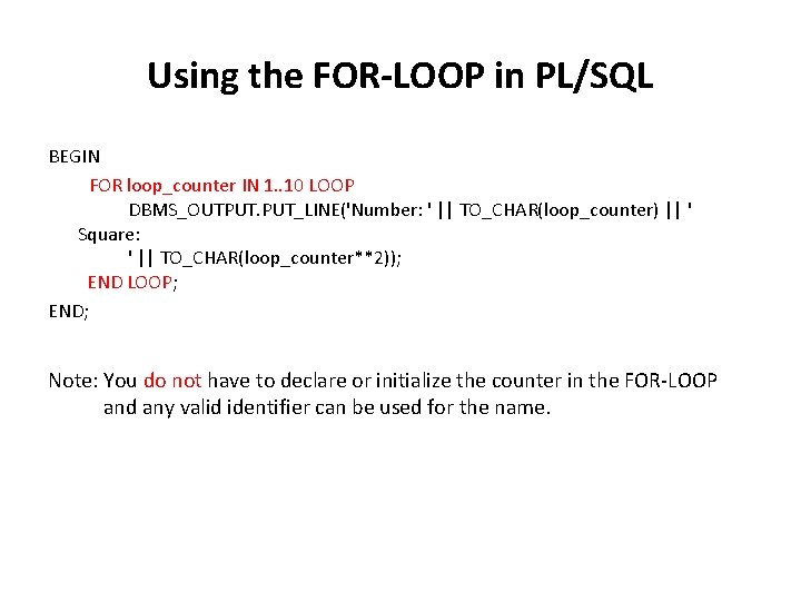 Using the FOR-LOOP in PL/SQL BEGIN FOR loop_counter IN 1. . 10 LOOP DBMS_OUTPUT.