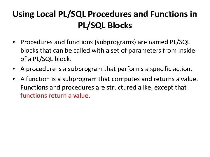 Using Local PL/SQL Procedures and Functions in PL/SQL Blocks • Procedures and functions (subprograms)