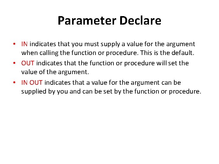 Parameter Declare • IN indicates that you must supply a value for the argument