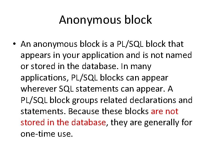 Anonymous block • An anonymous block is a PL/SQL block that appears in your