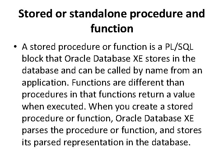 Stored or standalone procedure and function • A stored procedure or function is a