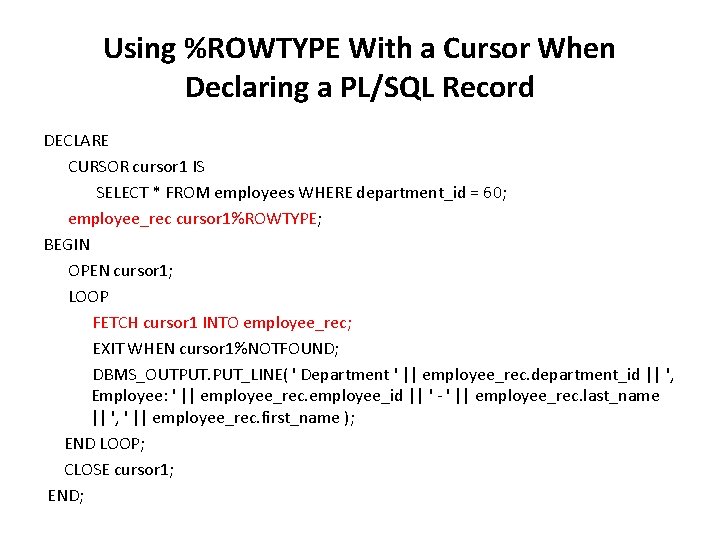 Using %ROWTYPE With a Cursor When Declaring a PL/SQL Record DECLARE CURSOR cursor 1