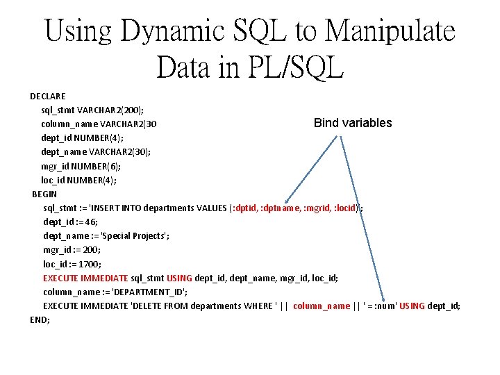 Using Dynamic SQL to Manipulate Data in PL/SQL DECLARE sql_stmt VARCHAR 2(200); column_name VARCHAR