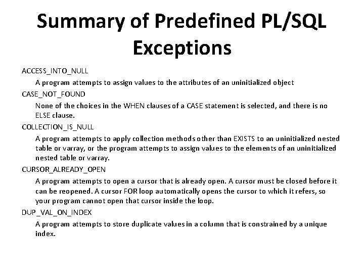 Summary of Predefined PL/SQL Exceptions ACCESS_INTO_NULL A program attempts to assign values to the