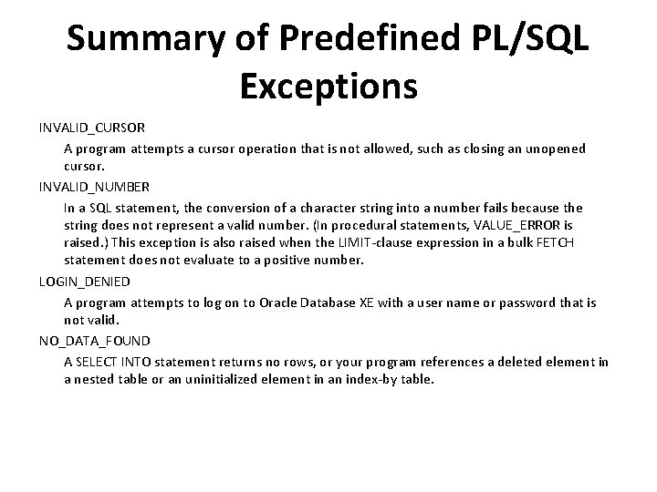 Summary of Predefined PL/SQL Exceptions INVALID_CURSOR A program attempts a cursor operation that is